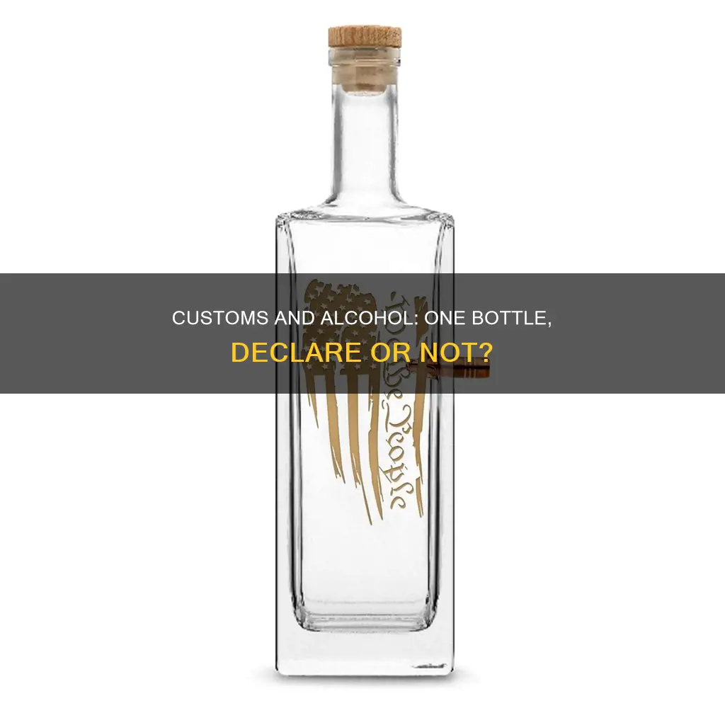 do you have to declare one bottle of alcohol