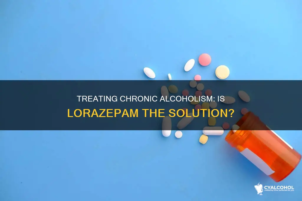 do you have to give lorazepam for chronic alcoholism