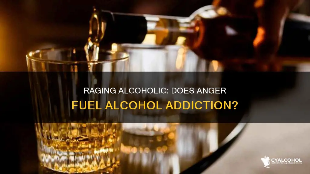 do you have to rage to be a raging alcoholic
