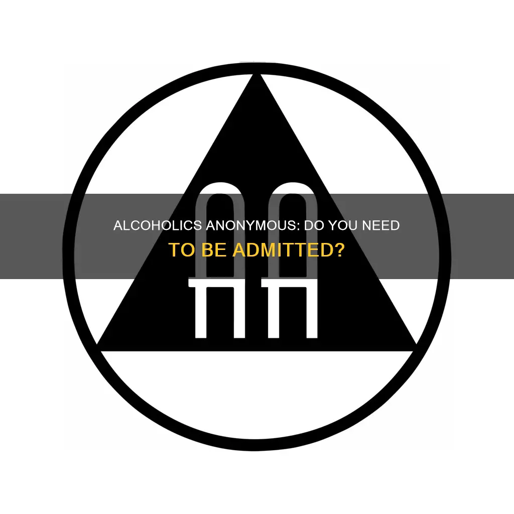 do you need to be admitted for alcoholics anonymous