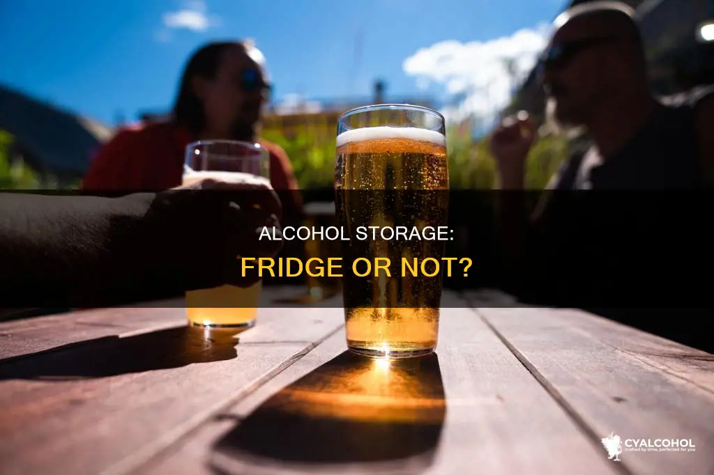 do you need to keep alcohol in the fridge