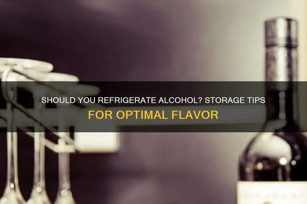 do you refrigerate alcohol