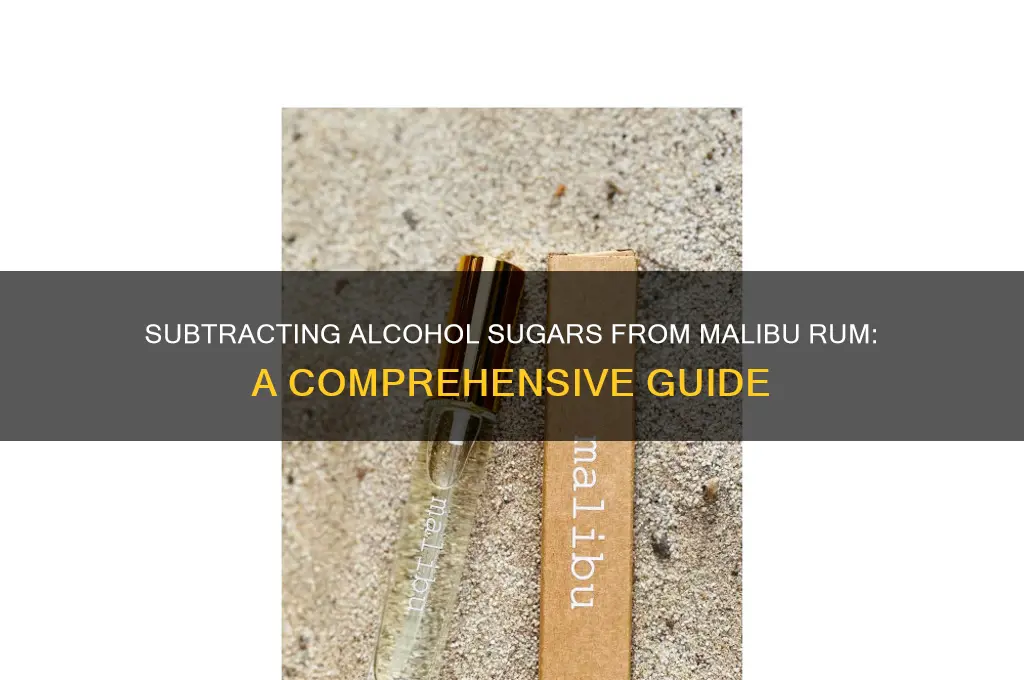 do you subtract alcohol sugars from malibu rum