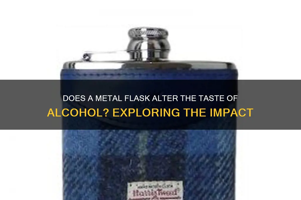 does a metal flask change taste of alcohol