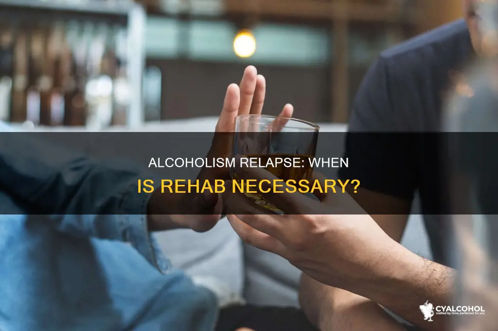 does a relapsed alcoholic need to be sent to rehab