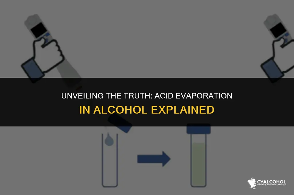 does acid evaporate in alcohol