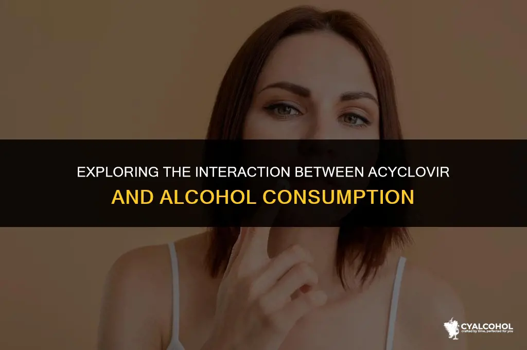 does acyclovir interact with alcohol