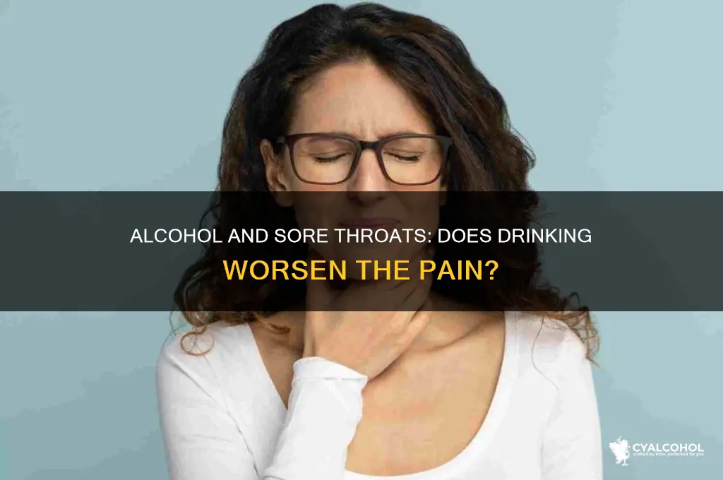does alcohol aggravate a sore throat