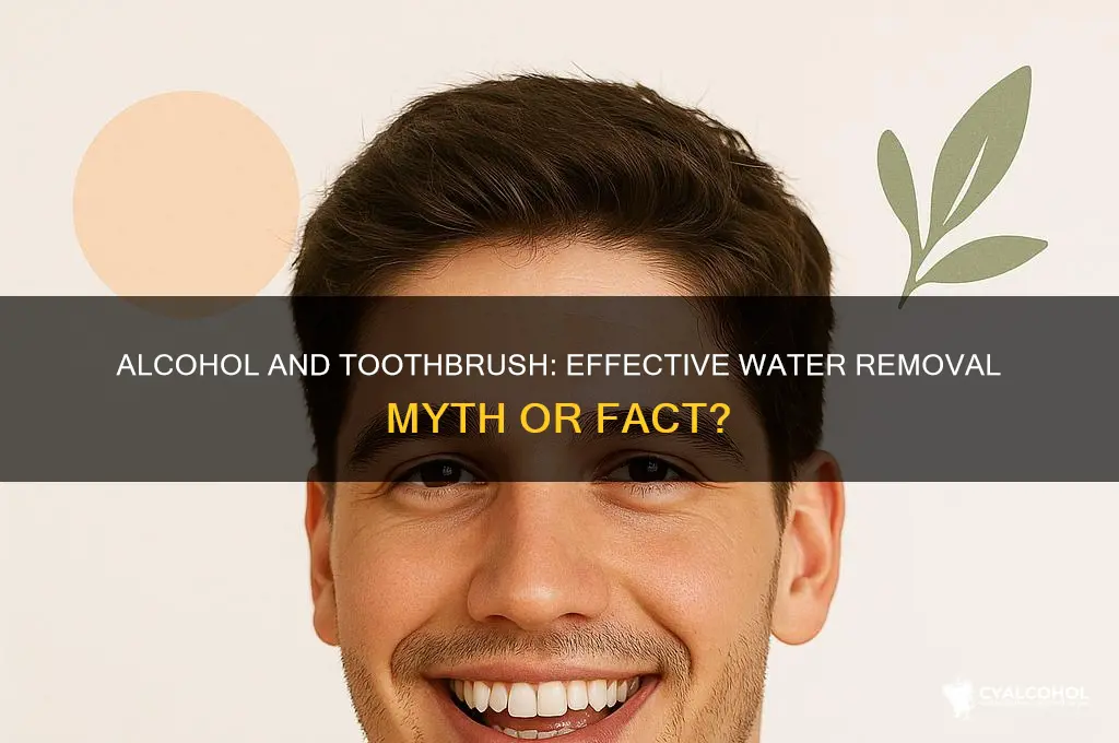 does alcohol and toothbursh remove water