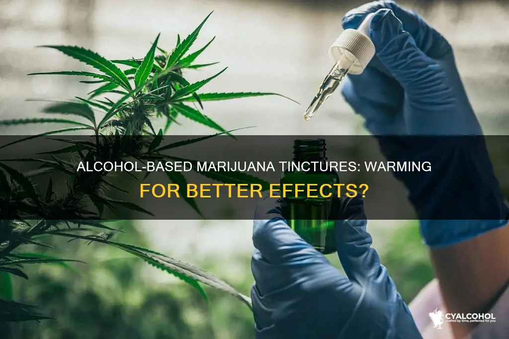 does alcohol based marijuana tincture need to be warmed