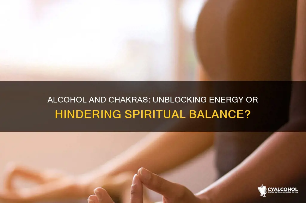 does alcohol block chakras