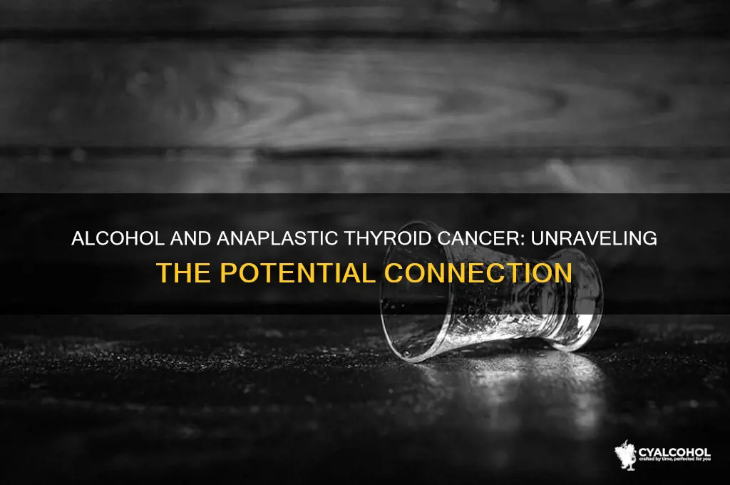 does alcohol causr anaplastic thyroid cancer