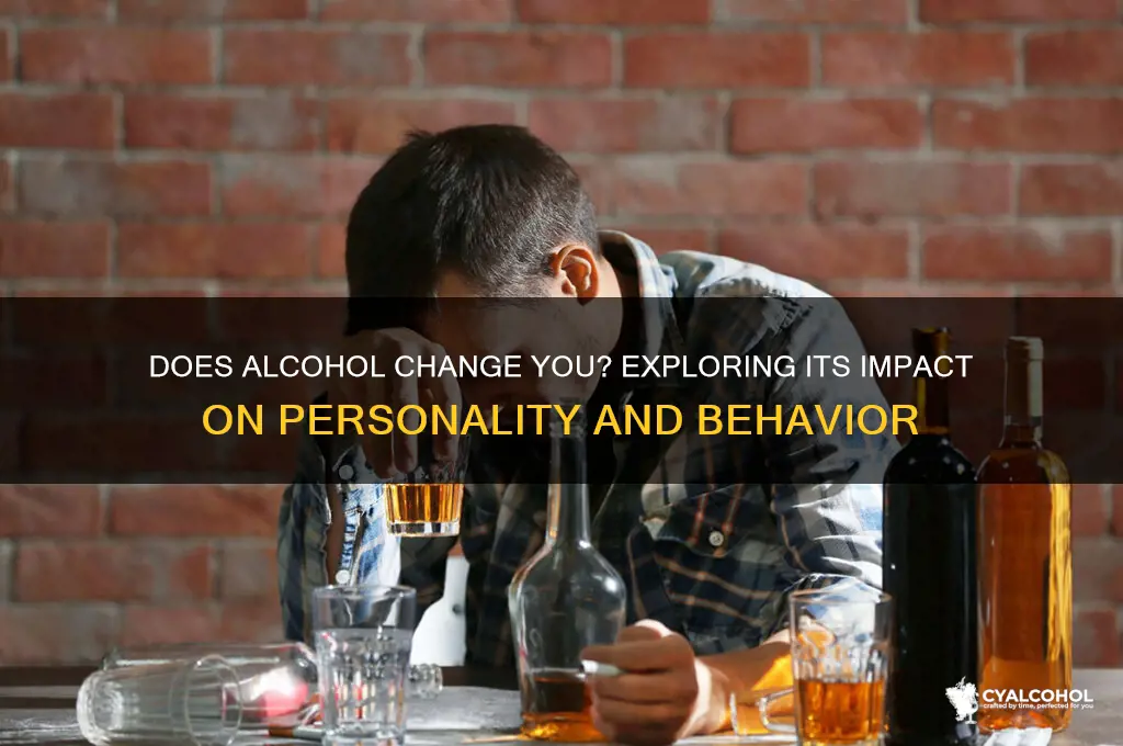 does alcohol change you
