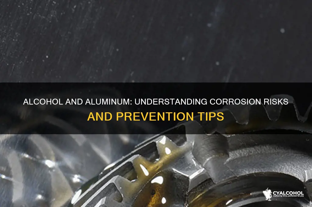 does alcohol corrode aluminum