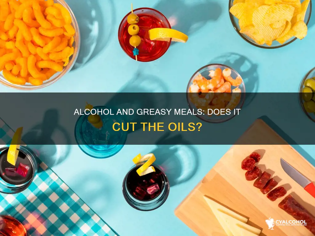 does alcohol cut the oils after a greasy meal