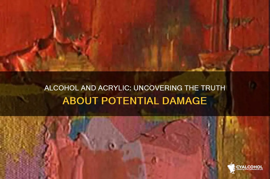 does alcohol damage acrylic