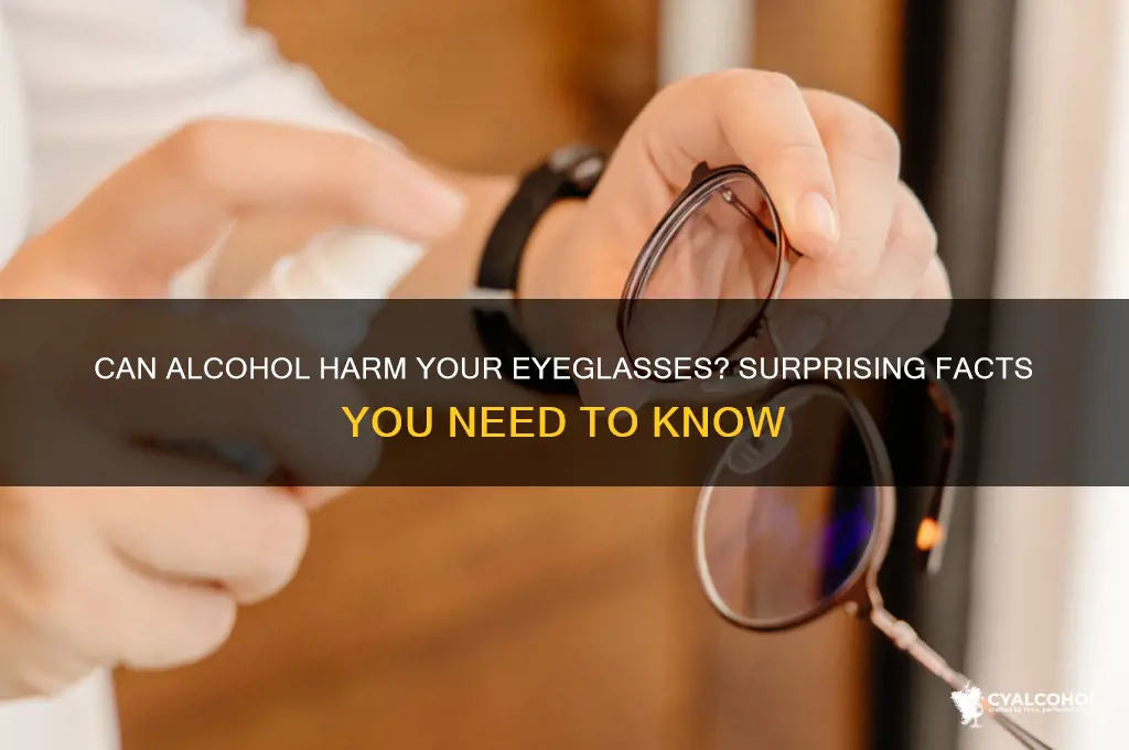 does alcohol damage eyeglasses