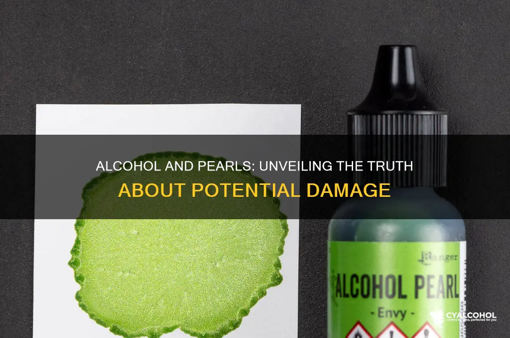 does alcohol damage pearls