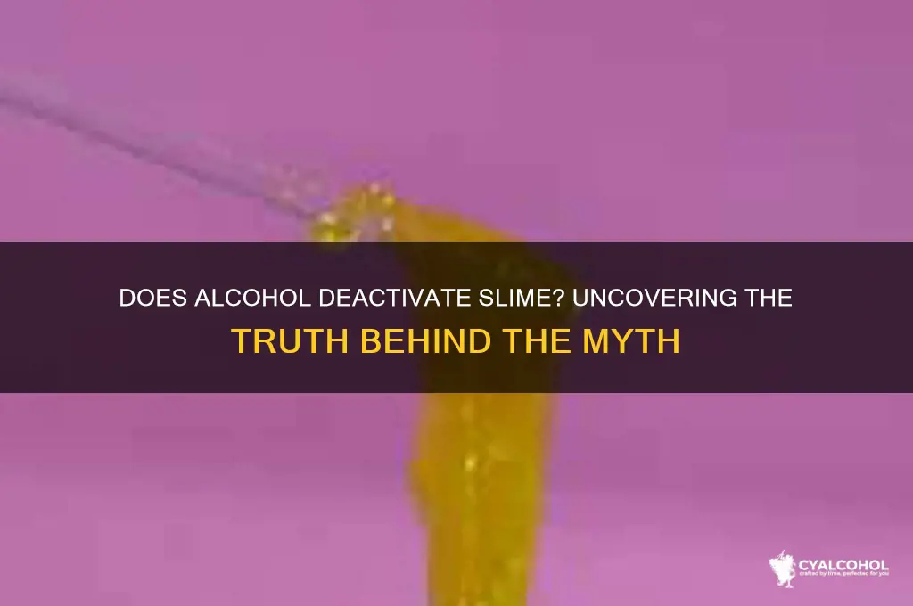 does alcohol deactivate slime