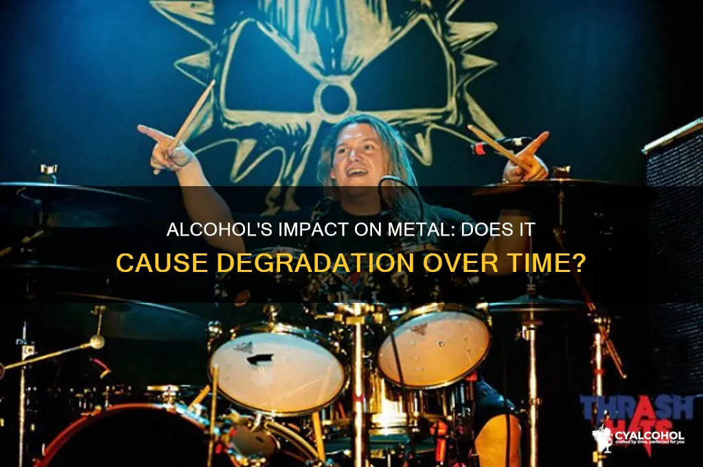 does alcohol degrade metal