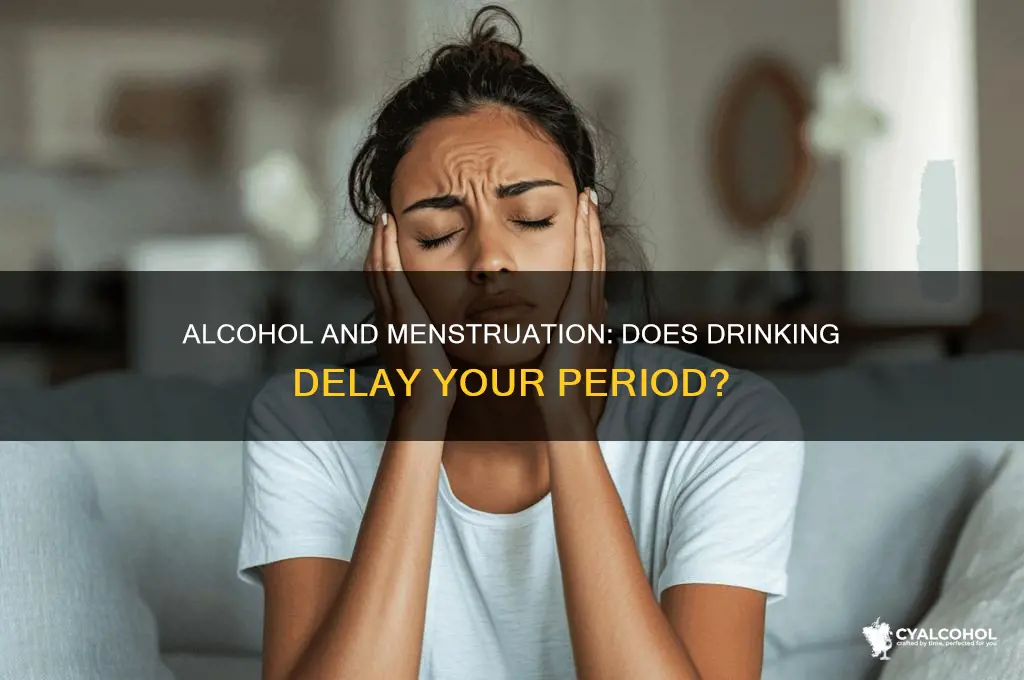 does alcohol delay period
