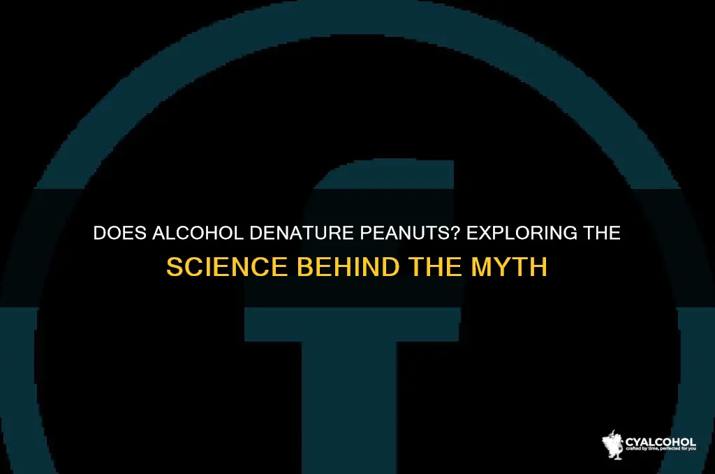 does alcohol denature peanuts