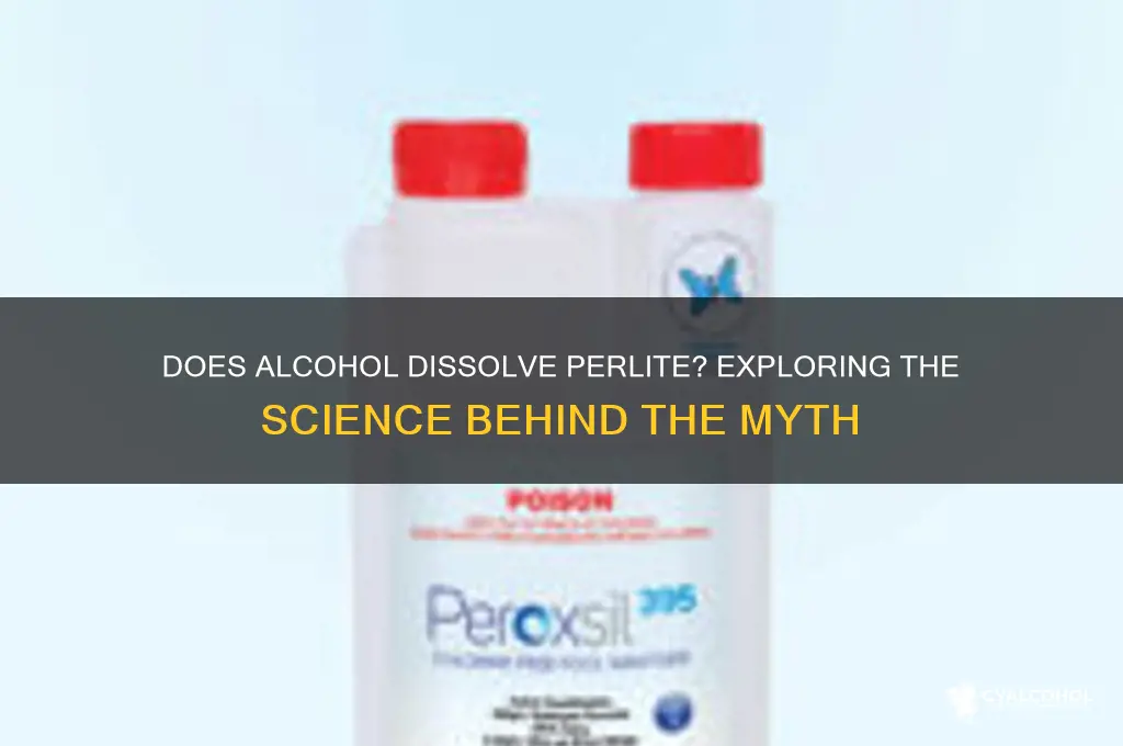 does alcohol disolve perlite