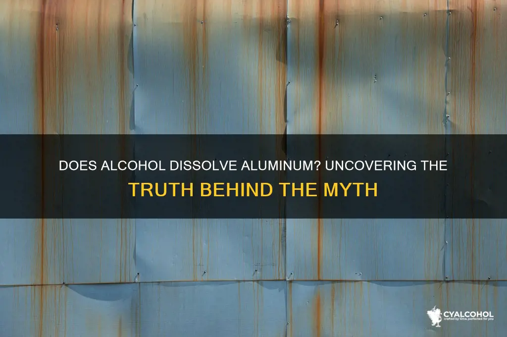 does alcohol dissolve aluminum