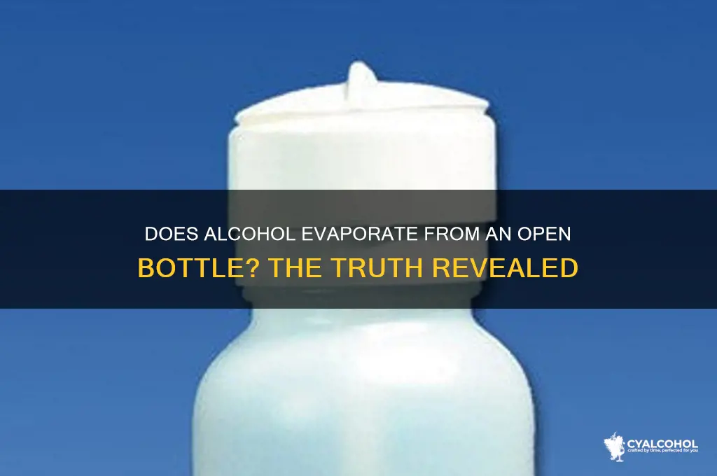 does alcohol evaporate from open bottle