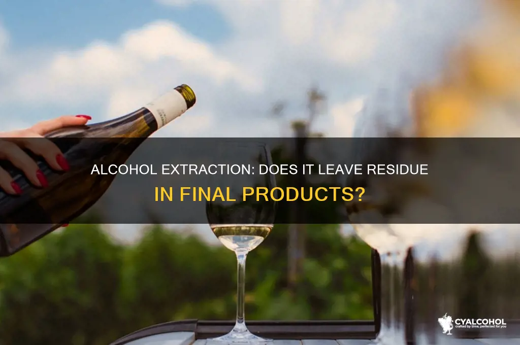 does alcohol extration leave alcohol in a product