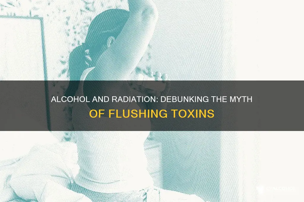 does alcohol flush radiation