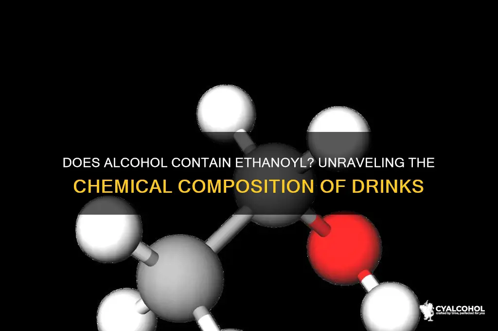 does alcohol have ethanoyl in it
