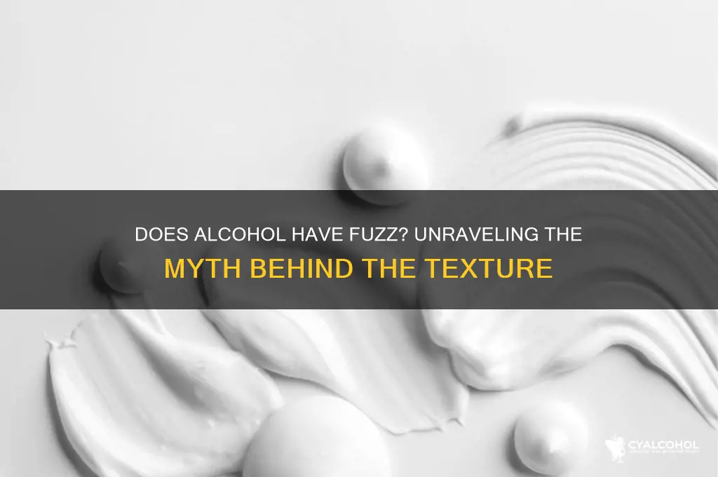 does alcohol have fuzz
