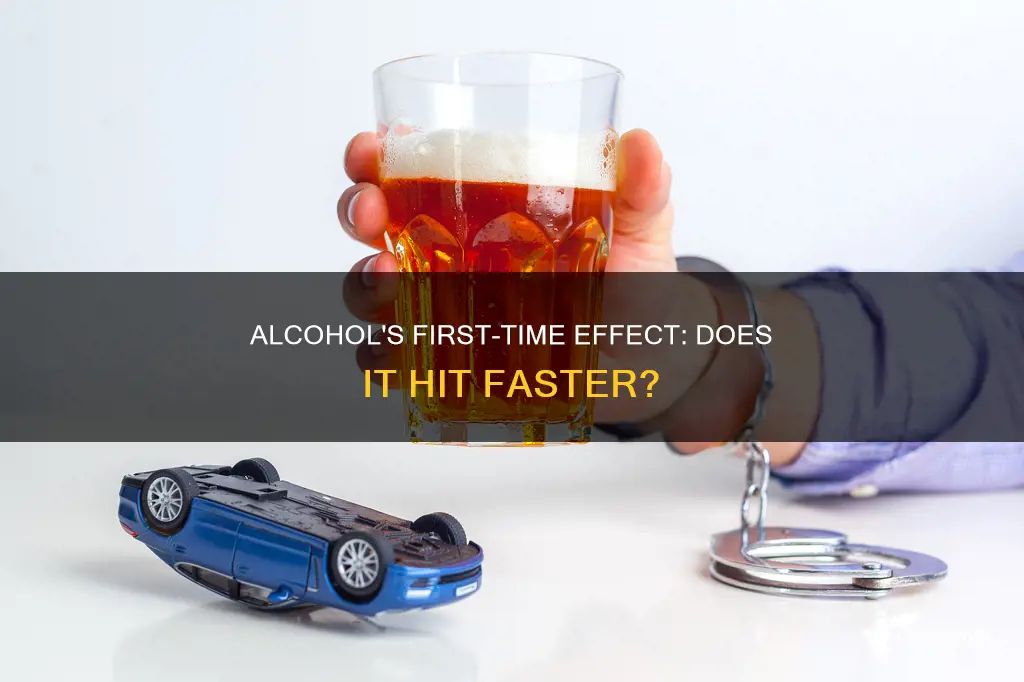 does alcohol hit faster if its your first time