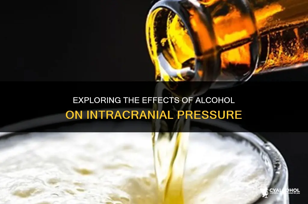 does alcohol increase intracranial pressure