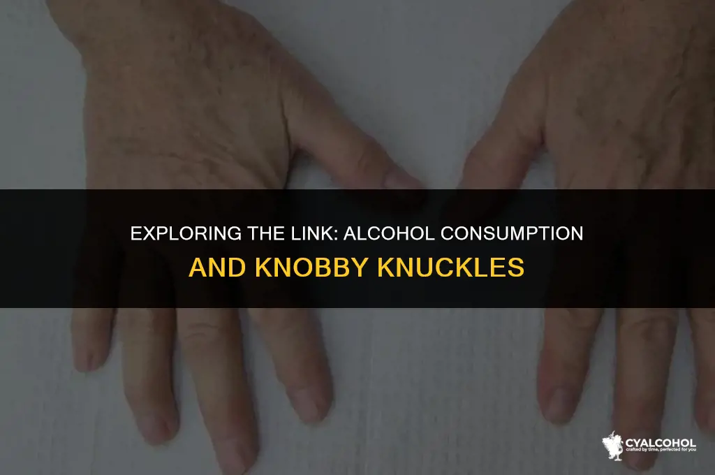 does alcohol increase knobby knuckles