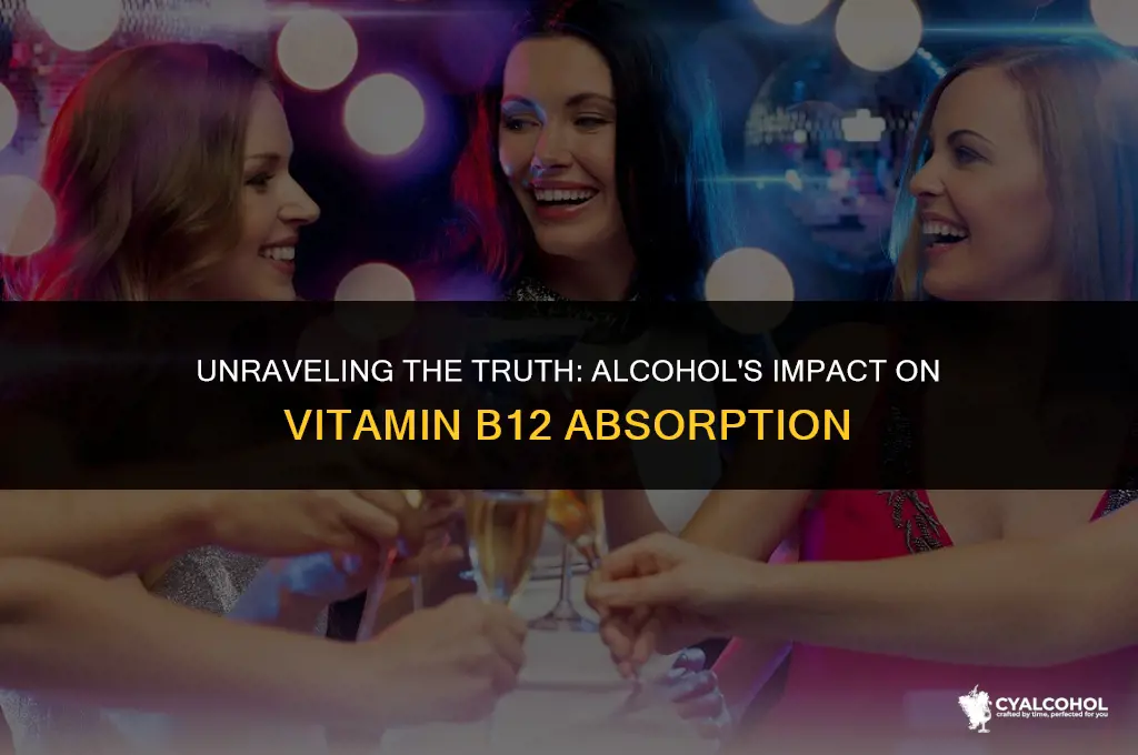 does alcohol inhibit b12 absorption