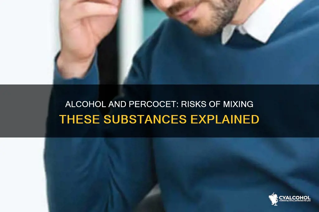 does alcohol intensifiy percocet