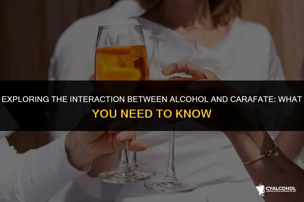 does alcohol interact with carafate