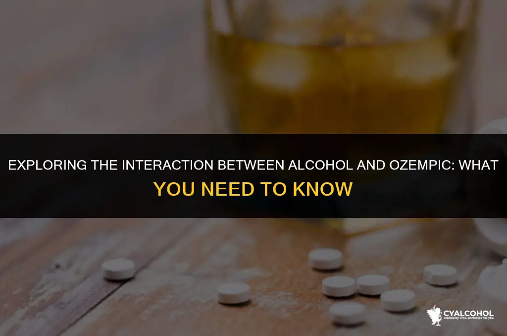 does alcohol interact with ozempic