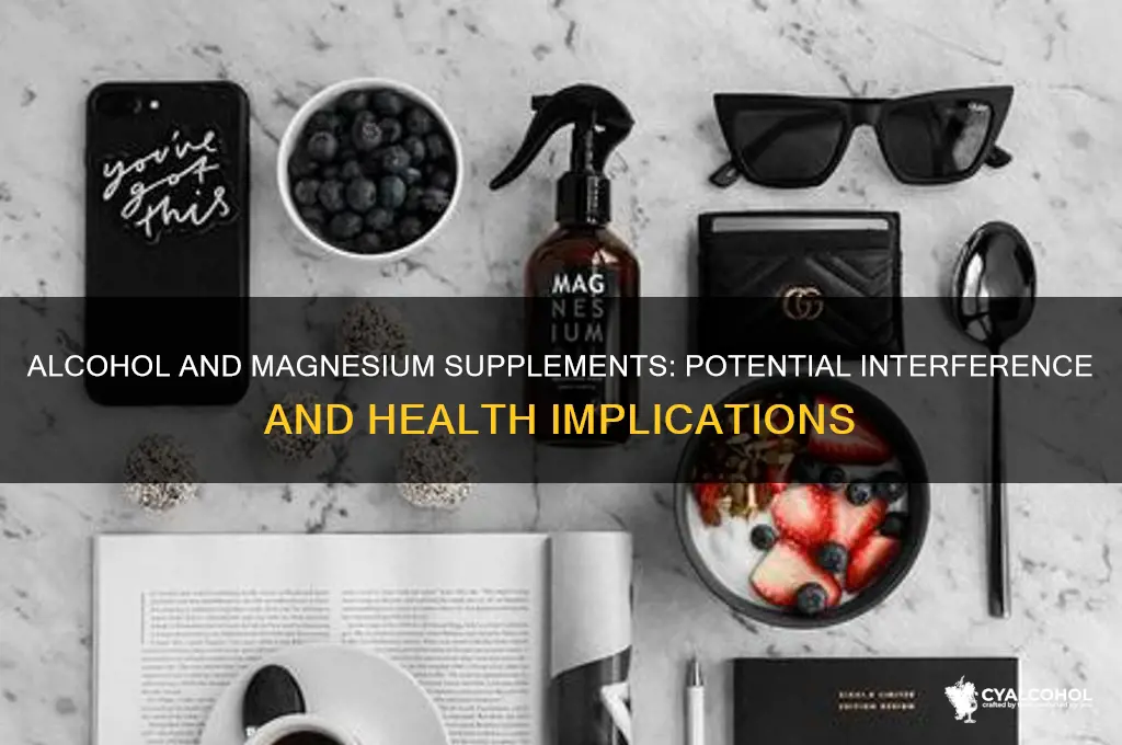 does alcohol interfere with magnesium supplement