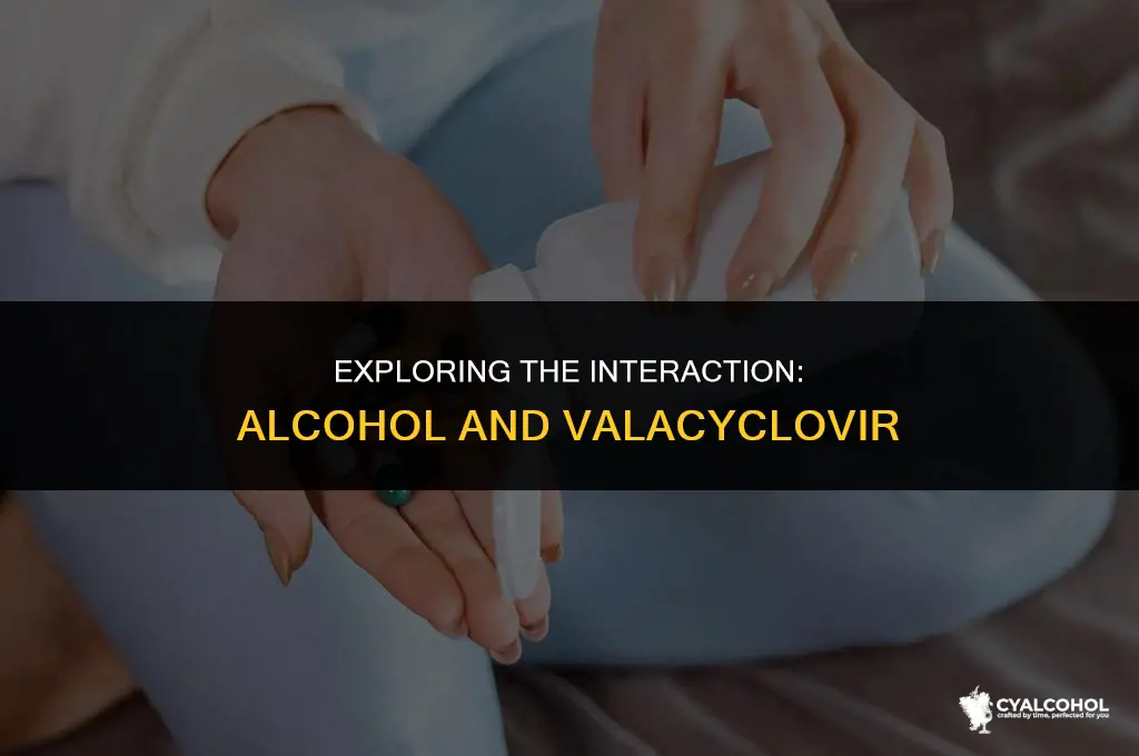 does alcohol interfere with valacyclovir