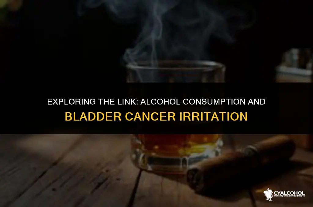 does alcohol irritate bladder cancer