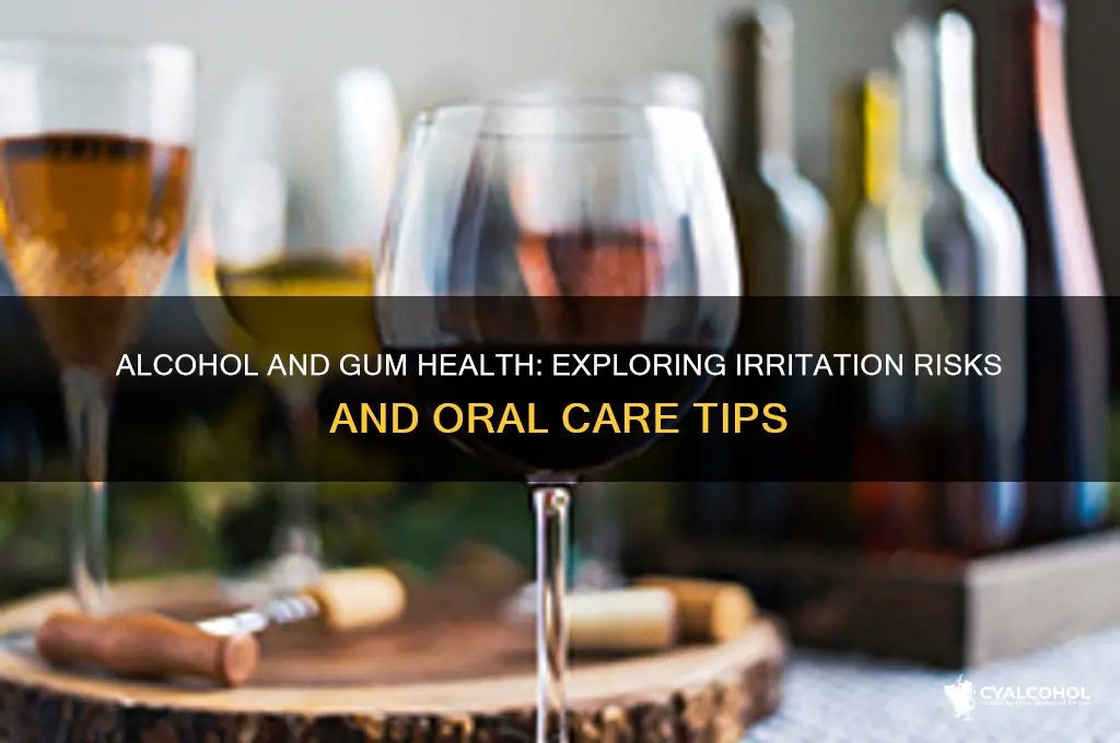 does alcohol irritate gums