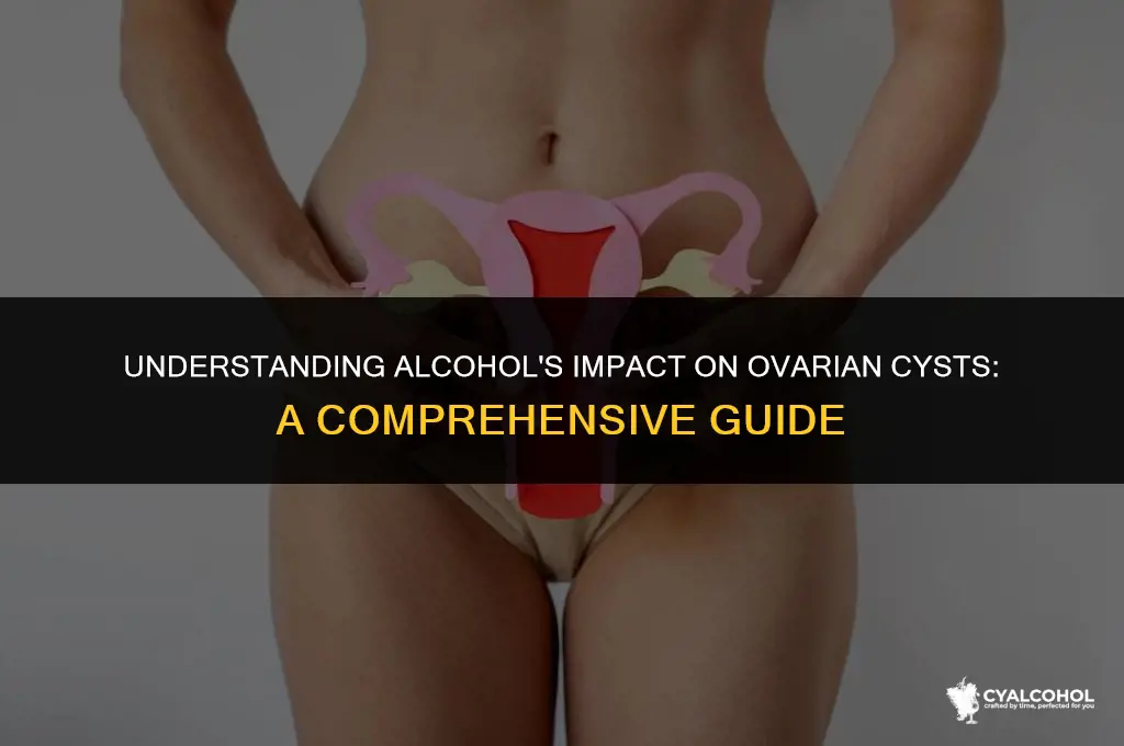 does alcohol irritate ovarian cysts
