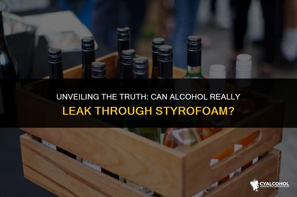 does alcohol leak through styrofoam