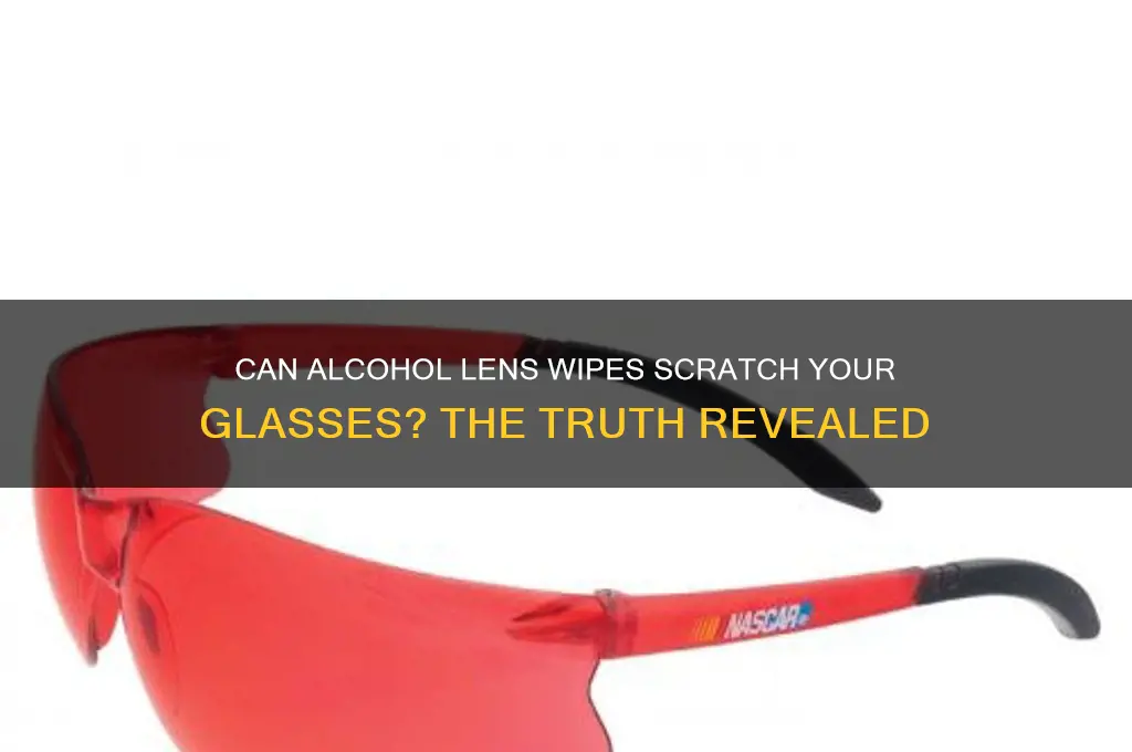 does alcohol lens wipes scratch lens