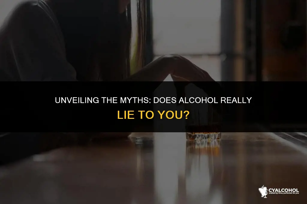 does alcohol lie to yuo