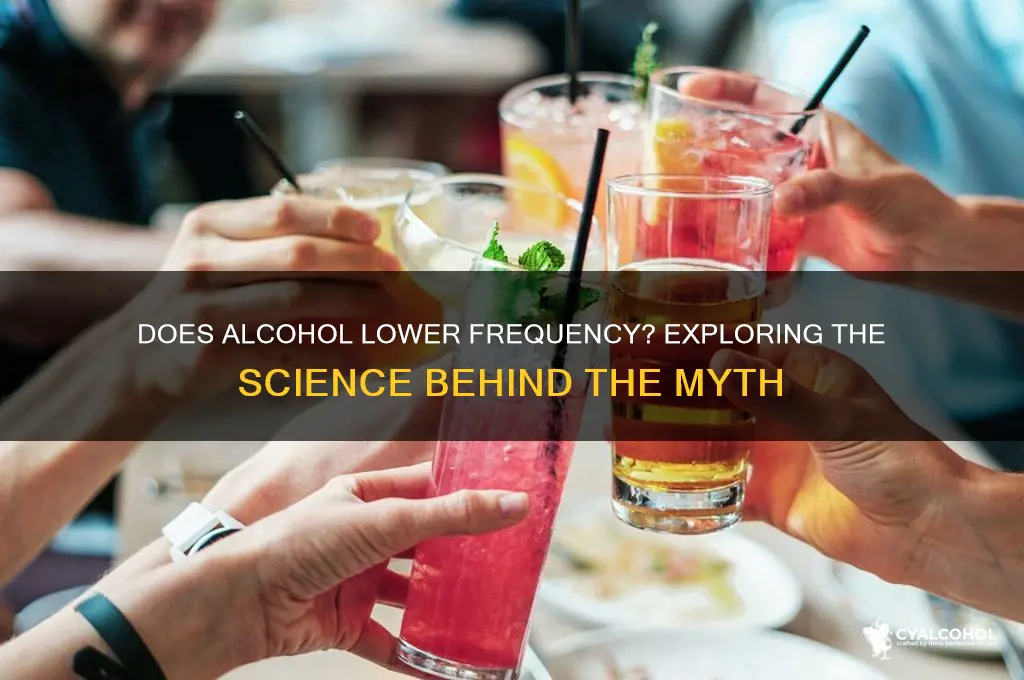 does alcohol lower frequency