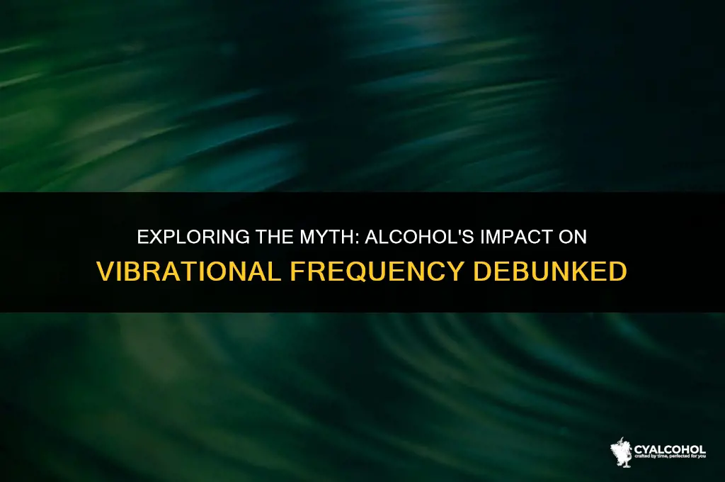 does alcohol lower vibrational frequency